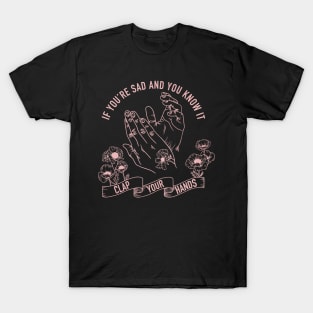 If you’re sad and you know it, clap your hands! T-Shirt